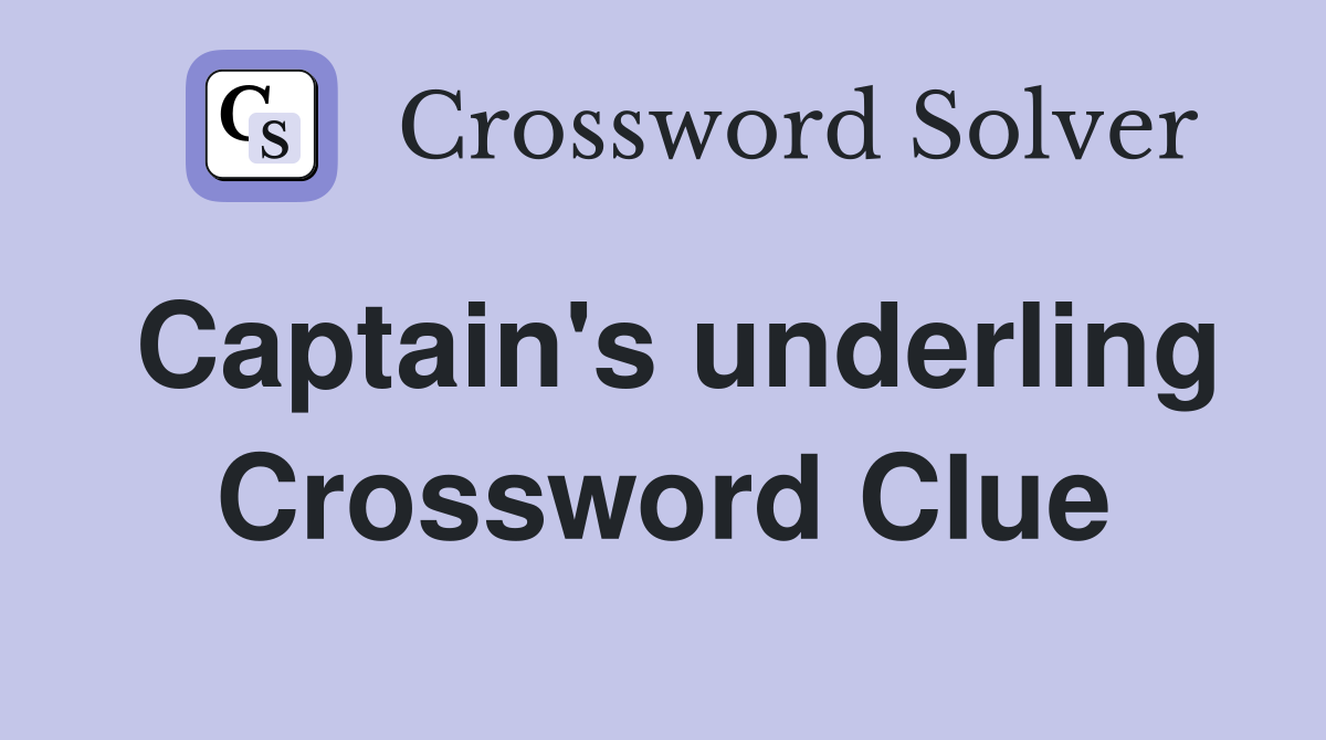 Captain's underling Crossword Clue