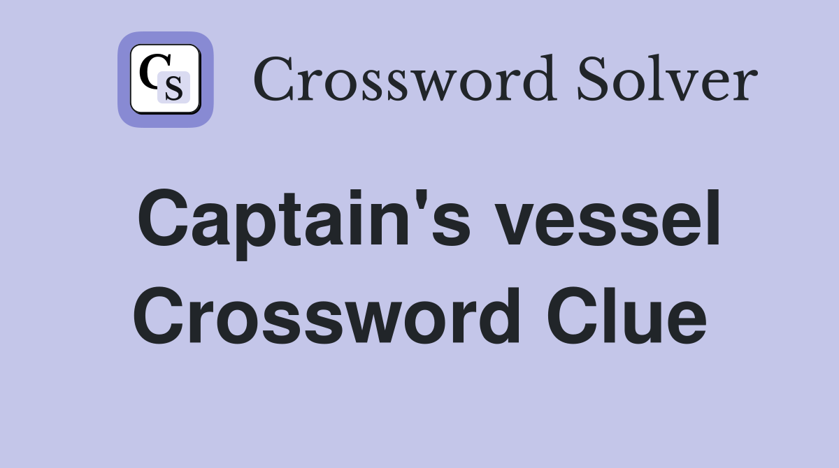 Captain's vessel Crossword Clue