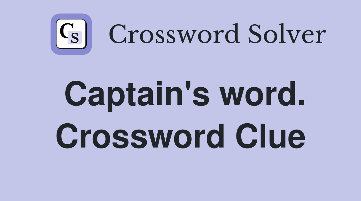 Captain's word. Crossword Clue