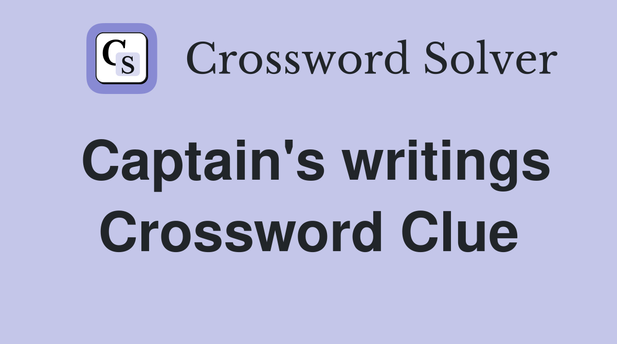 Captain's writings Crossword Clue