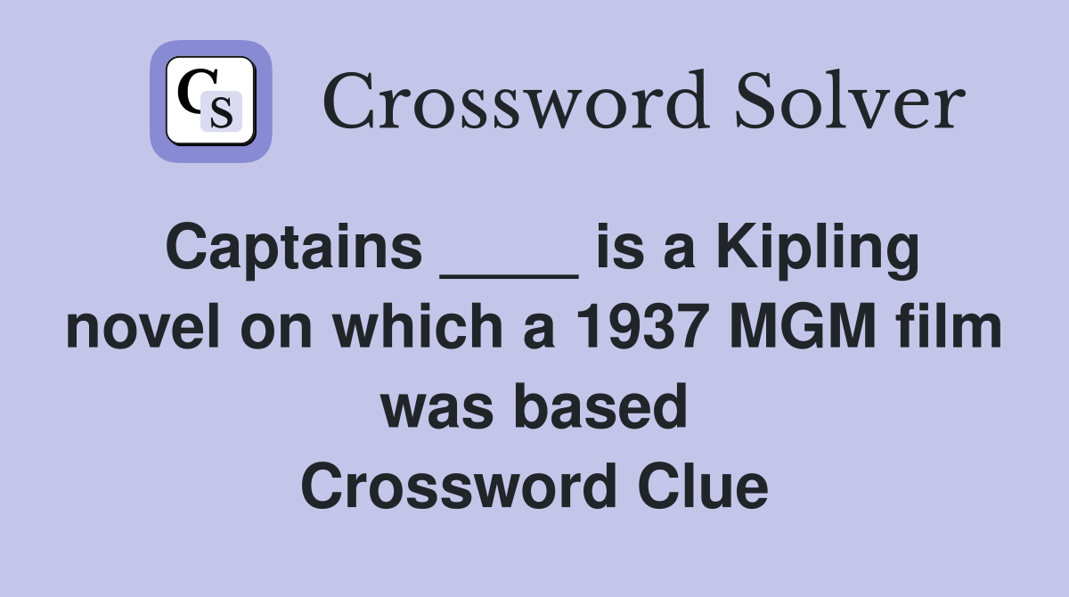 Captains ____ is a Kipling novel on which a 1937 MGM film was based Crossword Clue