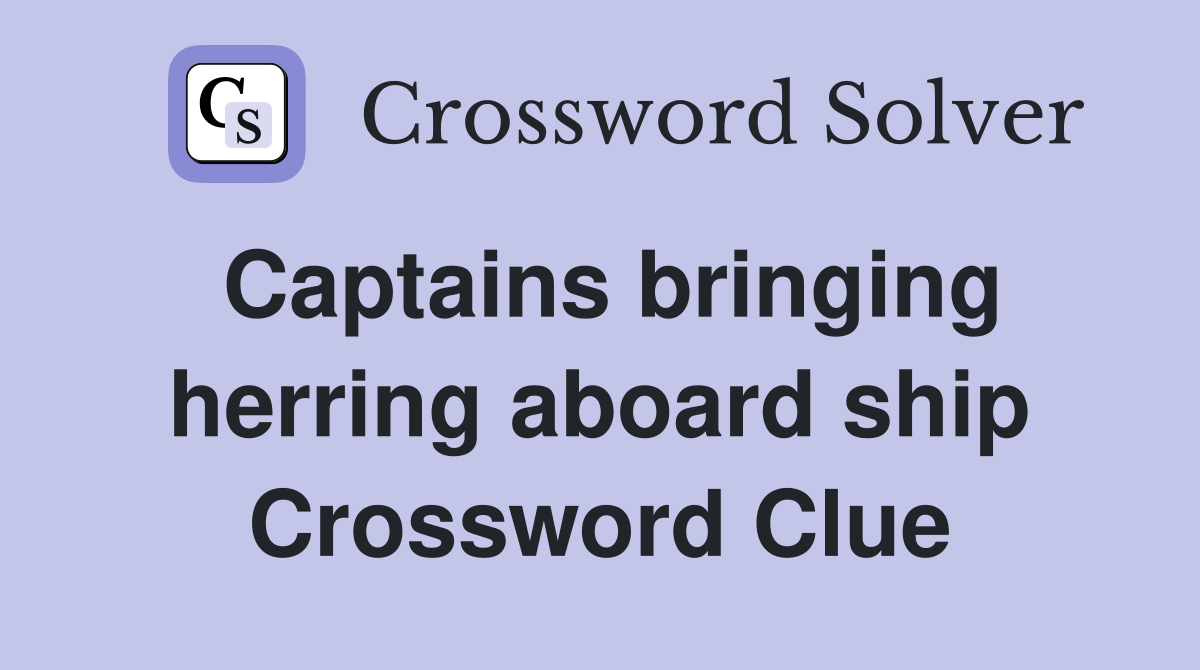 Captains bringing herring aboard ship Crossword Clue