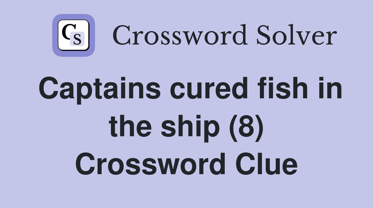 Captains cured fish in the ship (8) Crossword Clue
