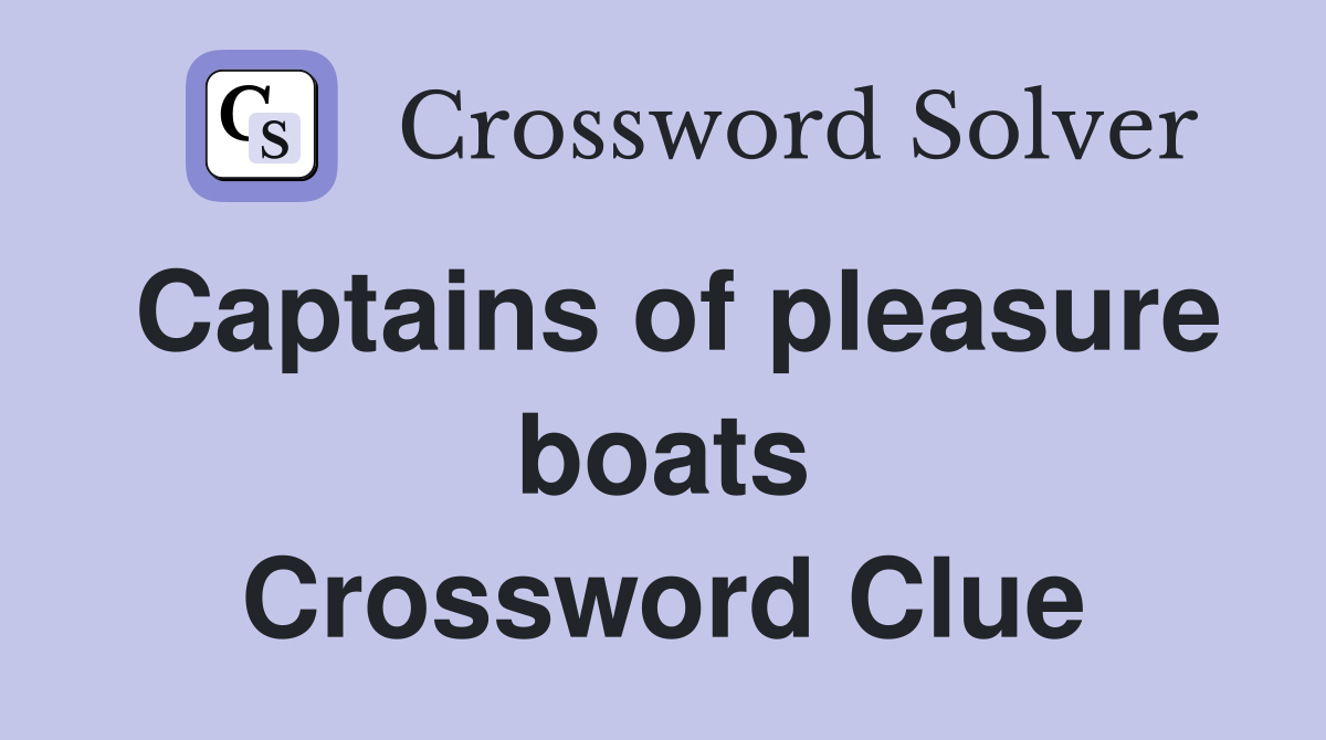Captains of pleasure boats Crossword Clue