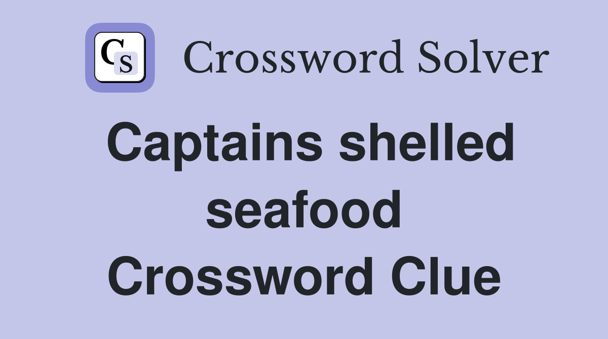 Captains shelled seafood Crossword Clue