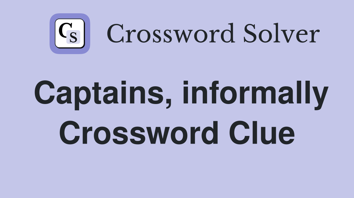 Captains, informally Crossword Clue