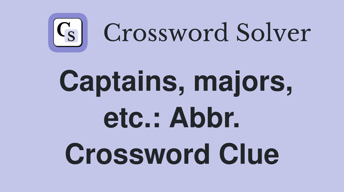 Captains, majors, etc.: Abbr. Crossword Clue