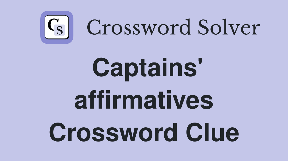 Captains' affirmatives Crossword Clue
