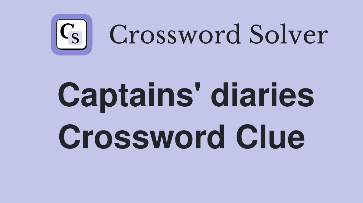 Captains' diaries Crossword Clue