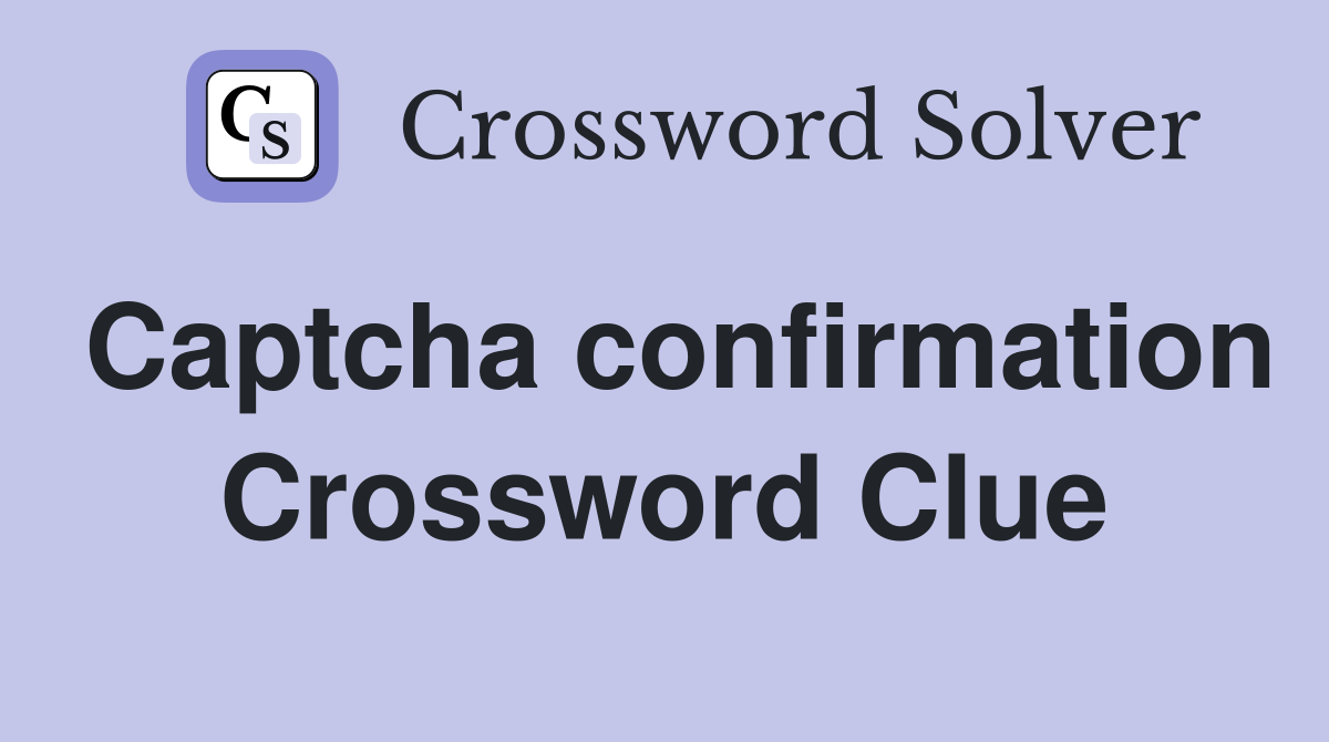 Captcha confirmation Crossword Clue