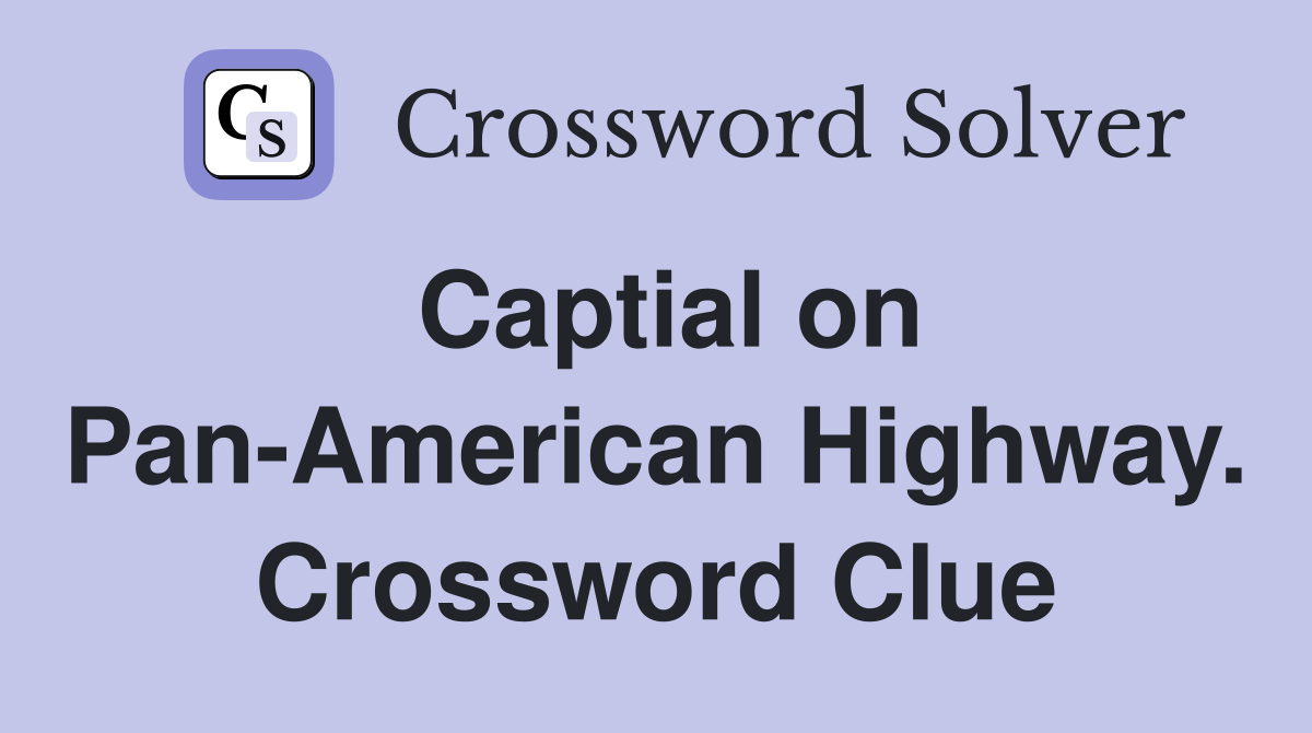 Captial on Pan-American Highway. Crossword Clue