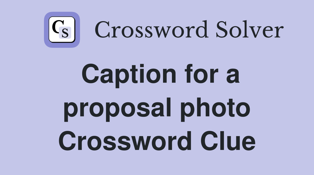 Caption for a proposal photo Crossword Clue
