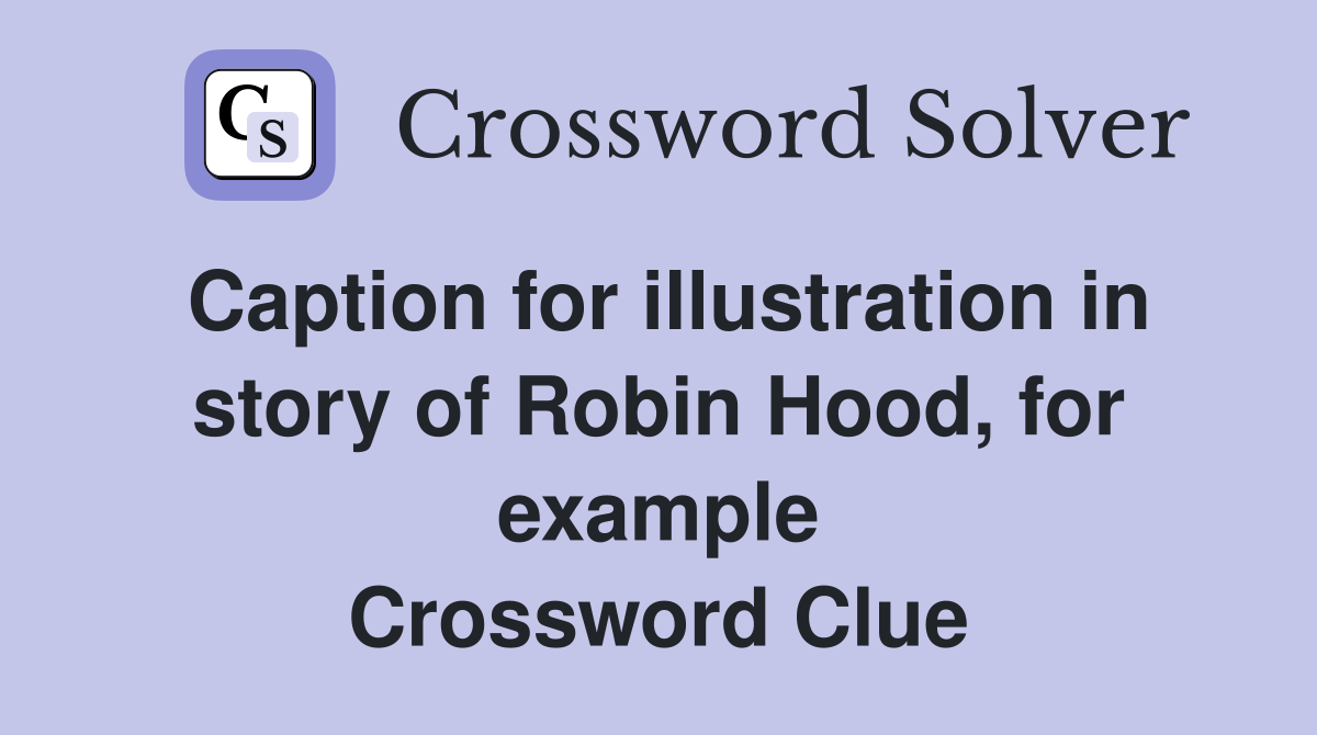 Caption for illustration in story of Robin Hood, for example Crossword Clue