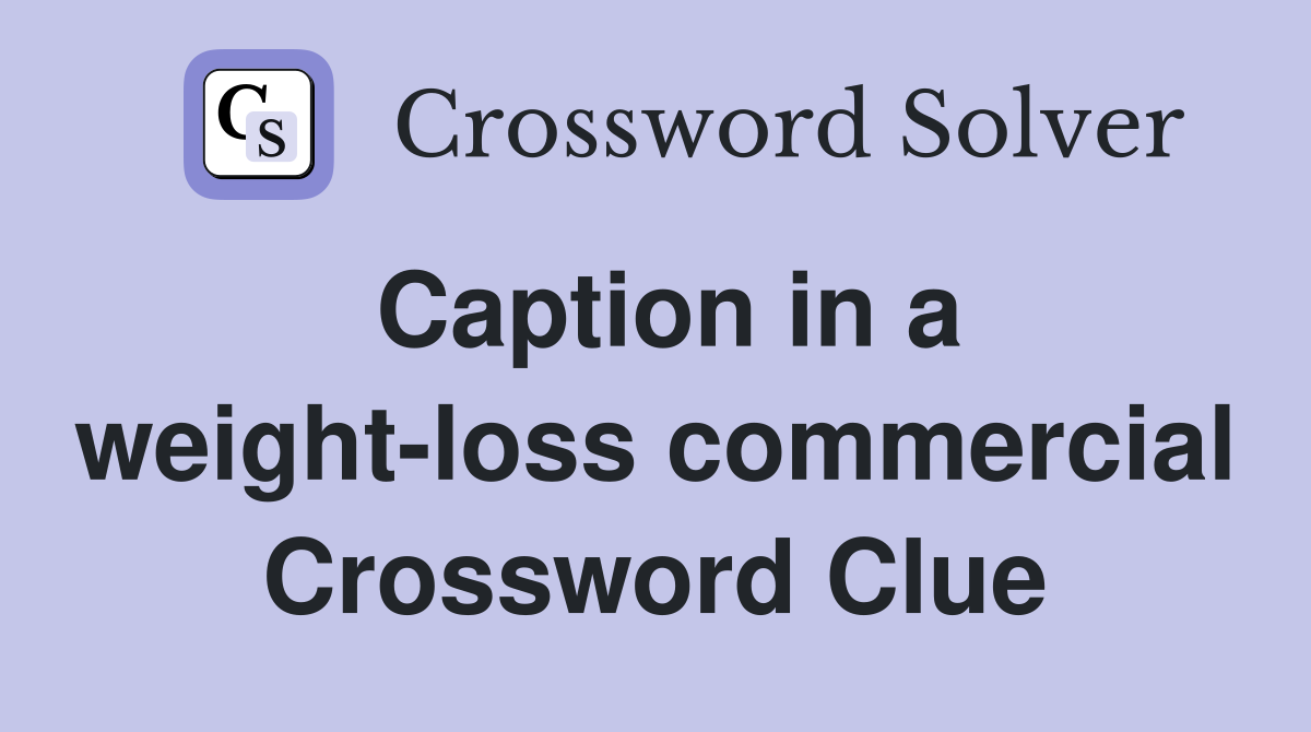 Caption in a weight-loss commercial Crossword Clue