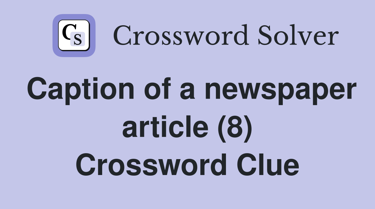 Caption of a newspaper article (8) Crossword Clue