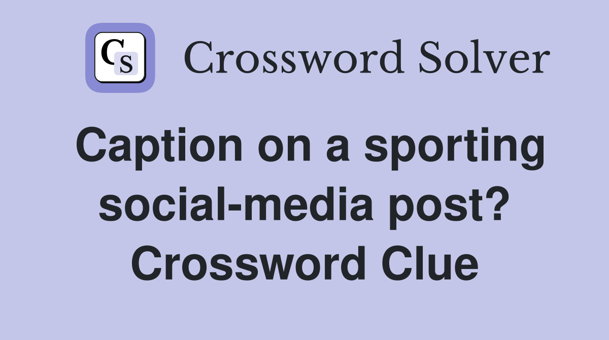 Caption on a sporting social-media post? Crossword Clue