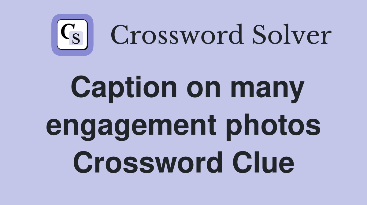Caption on many engagement photos Crossword Clue
