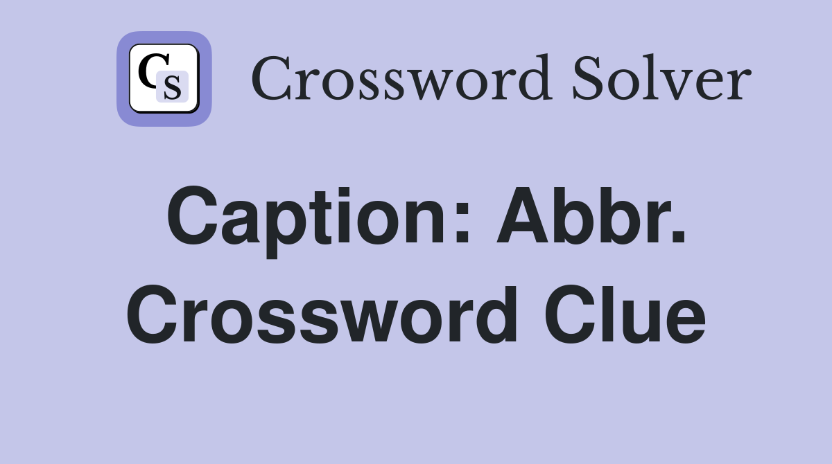 Caption: Abbr. Crossword Clue