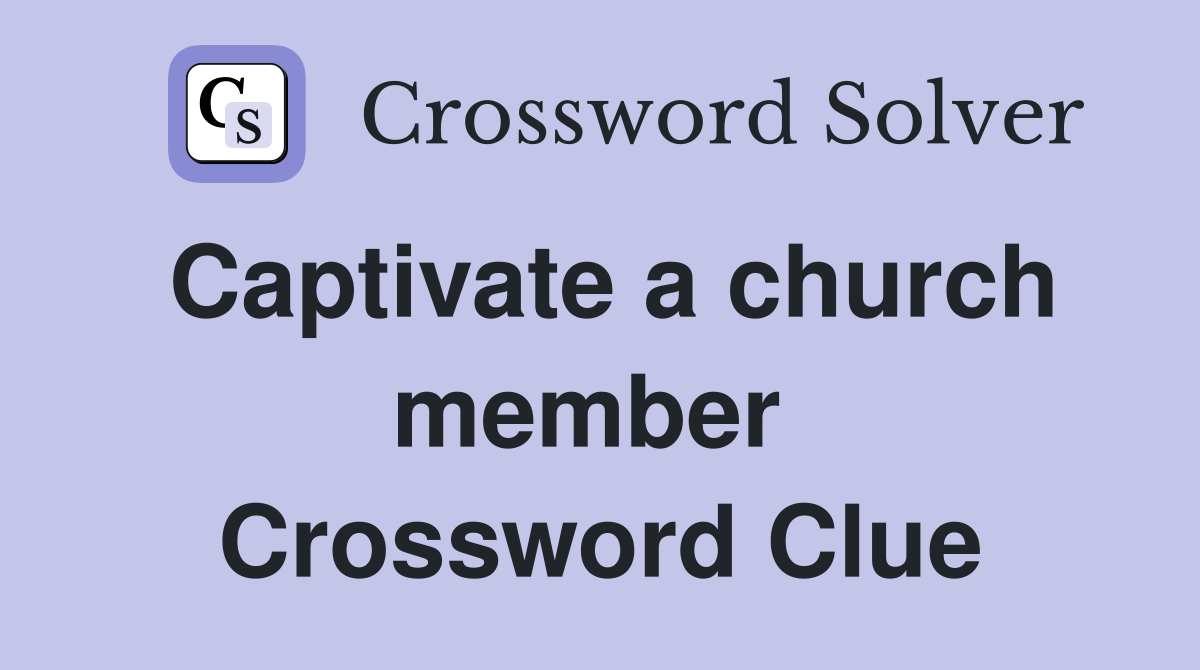 Captivate a church member  Crossword Clue