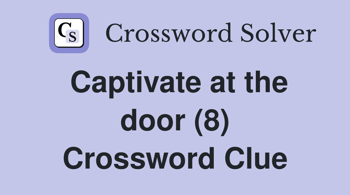 Captivate at the door (8) Crossword Clue