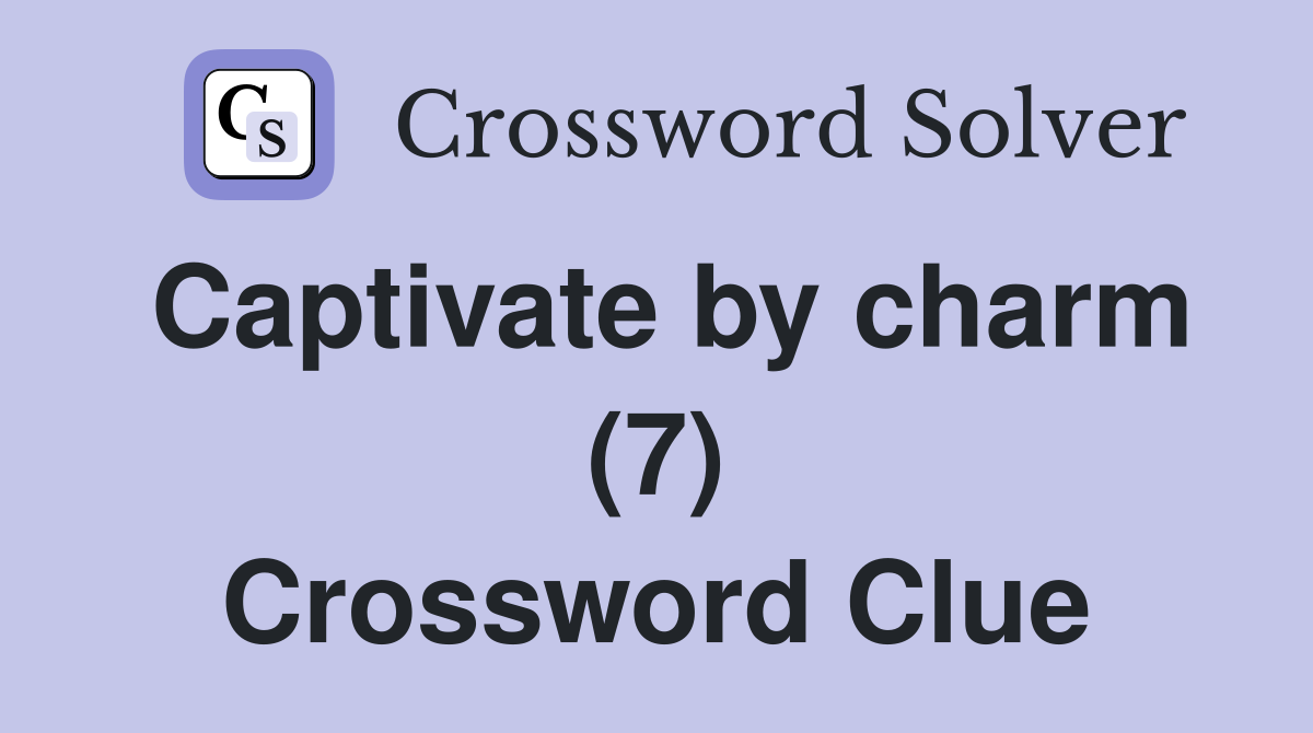 Captivate by charm (7) Crossword Clue