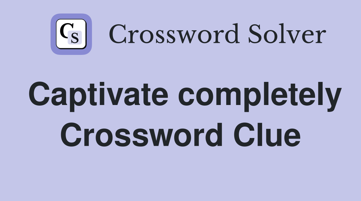 Captivate completely Crossword Clue