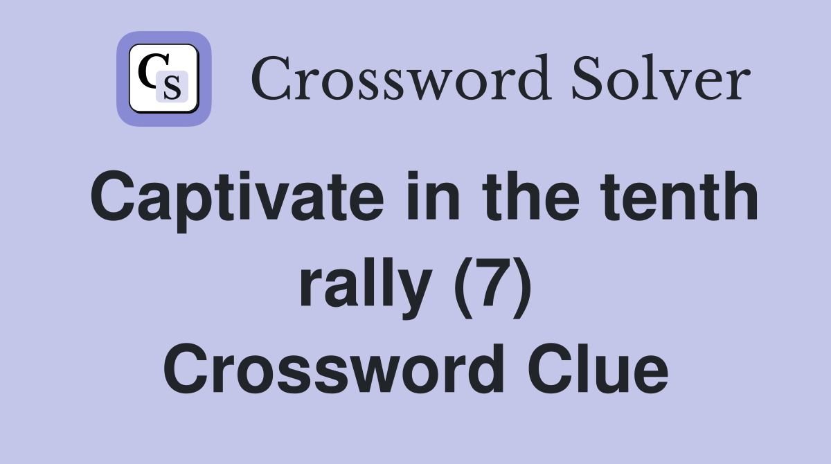 Captivate in the tenth rally (7) Crossword Clue