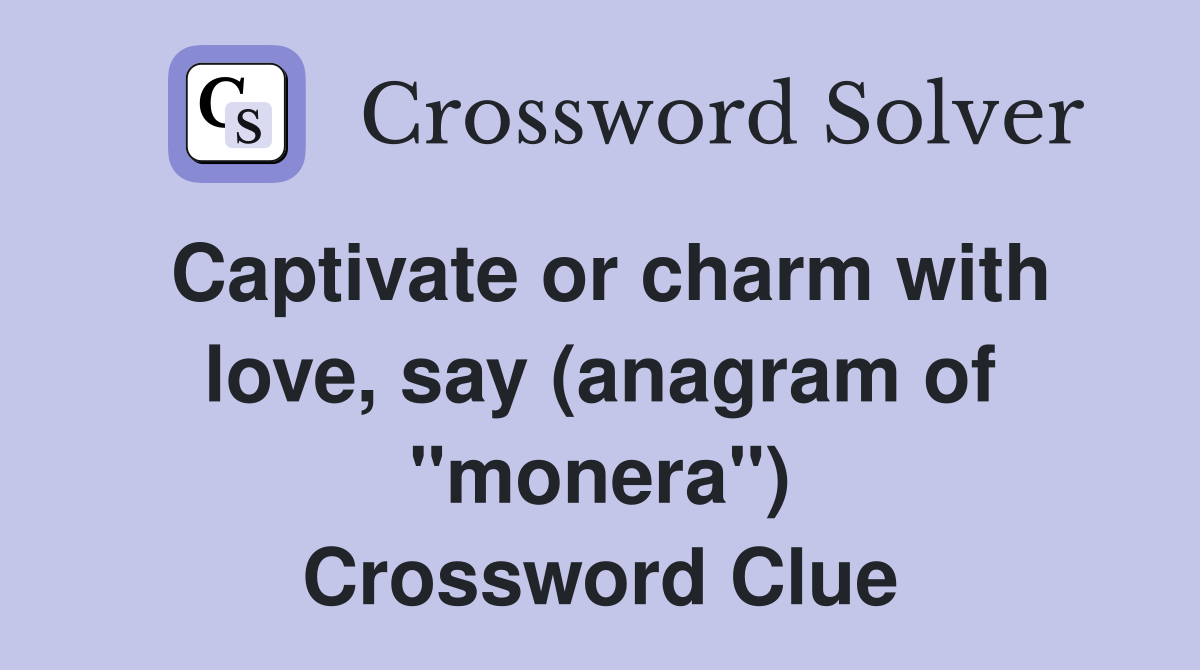Captivate or charm with love, say (anagram of "monera") Crossword Clue