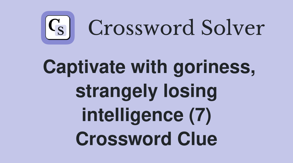 Captivate with goriness, strangely losing intelligence (7) Crossword Clue