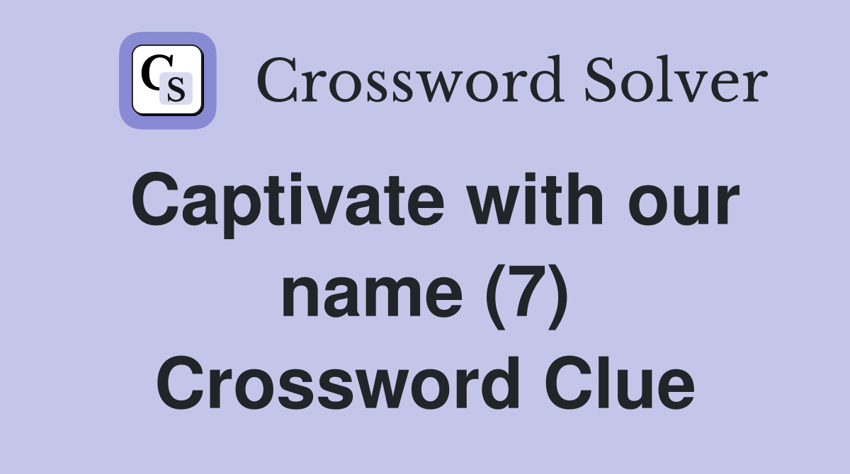 Captivate with our name (7) Crossword Clue