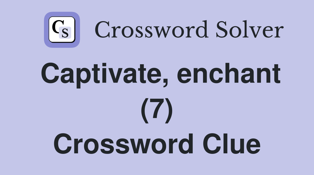 Captivate, enchant (7) Crossword Clue