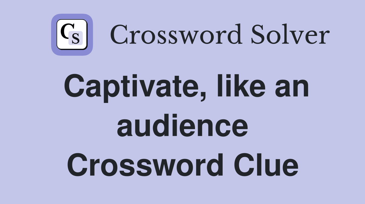 Captivate, like an audience Crossword Clue