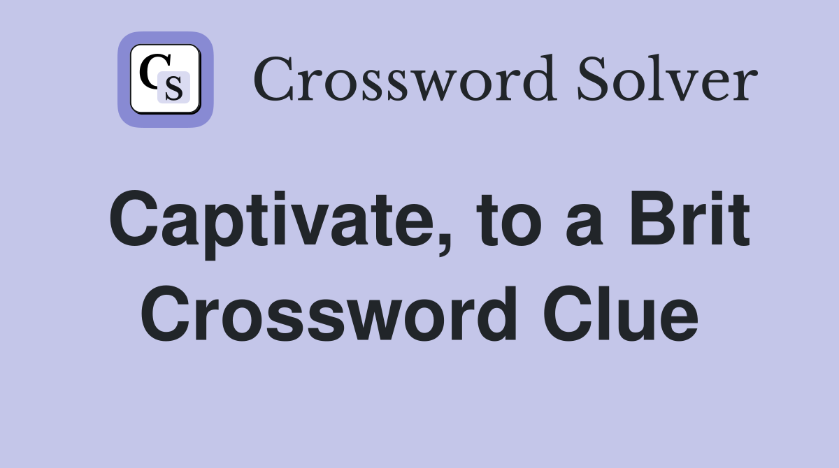 Captivate, to a Brit Crossword Clue