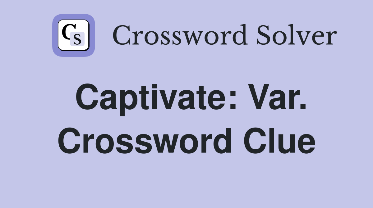 Captivate: Var. Crossword Clue