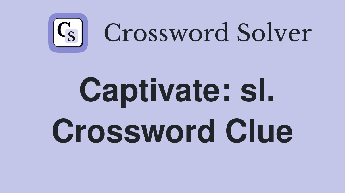 Captivate: sl. Crossword Clue