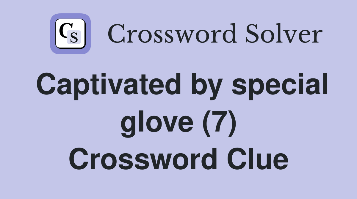 Captivated by special glove (7) Crossword Clue