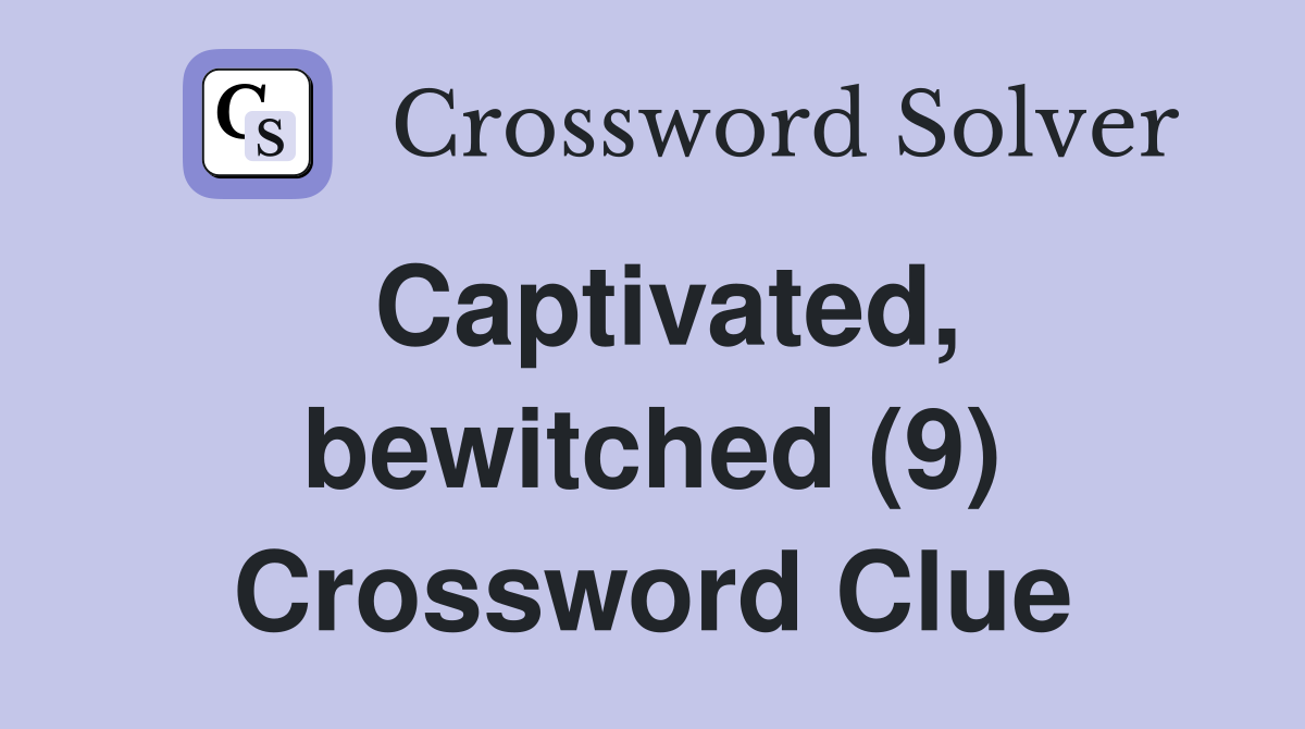Captivated, bewitched (9) Crossword Clue