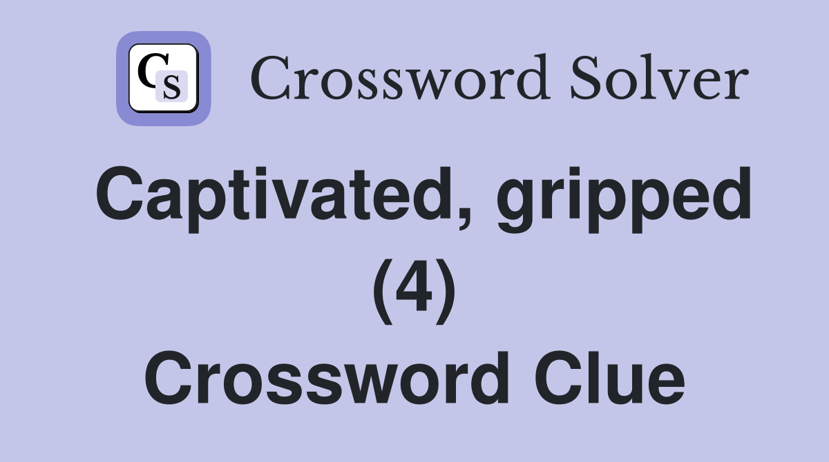 Captivated, gripped (4) Crossword Clue