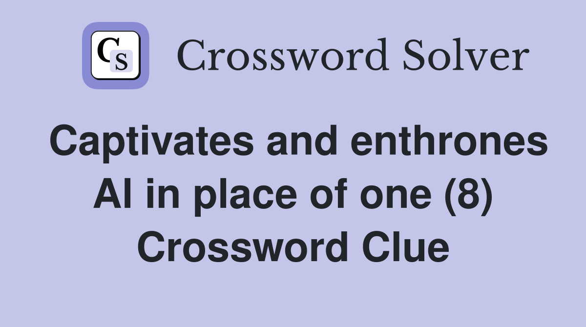 Captivates and enthrones Al in place of one (8) Crossword Clue