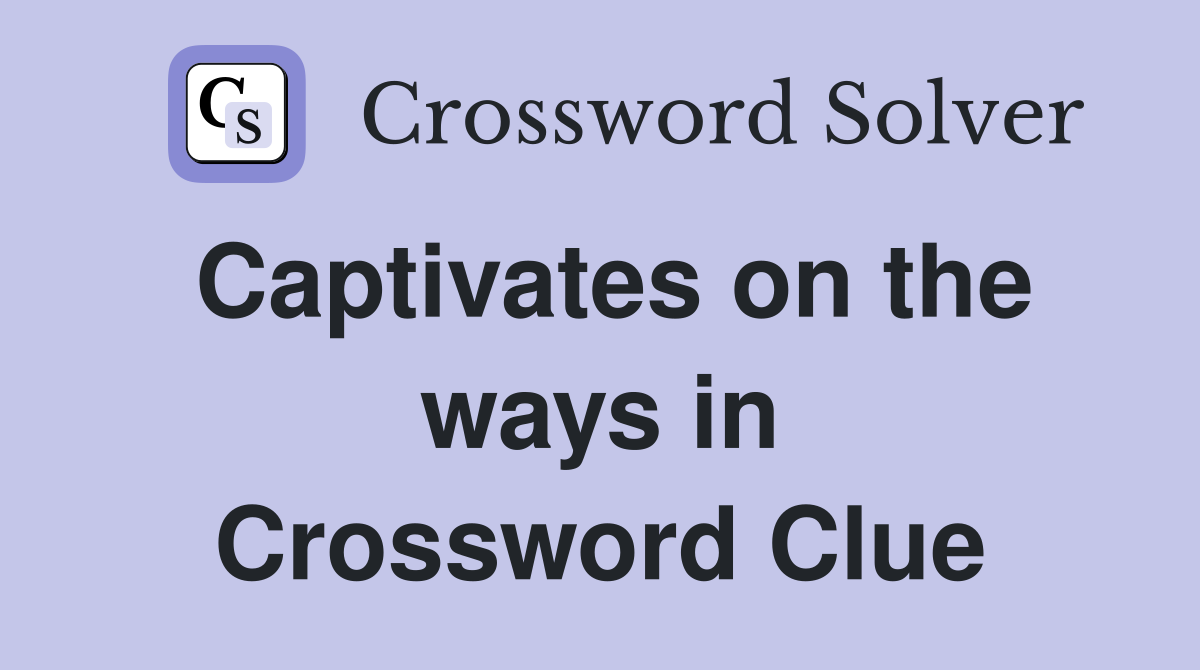 Captivates on the ways in Crossword Clue