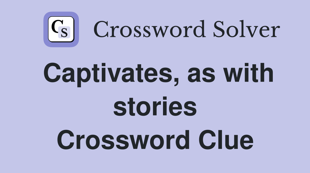 Captivates, as with stories Crossword Clue