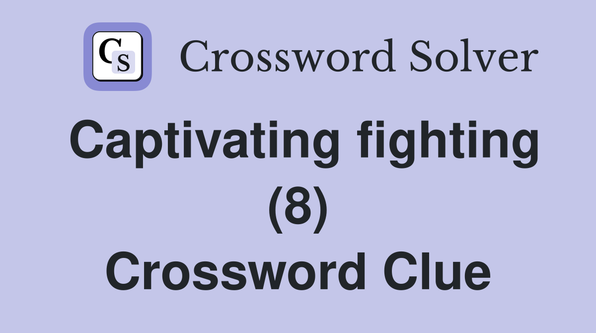 Captivating fighting (8) Crossword Clue