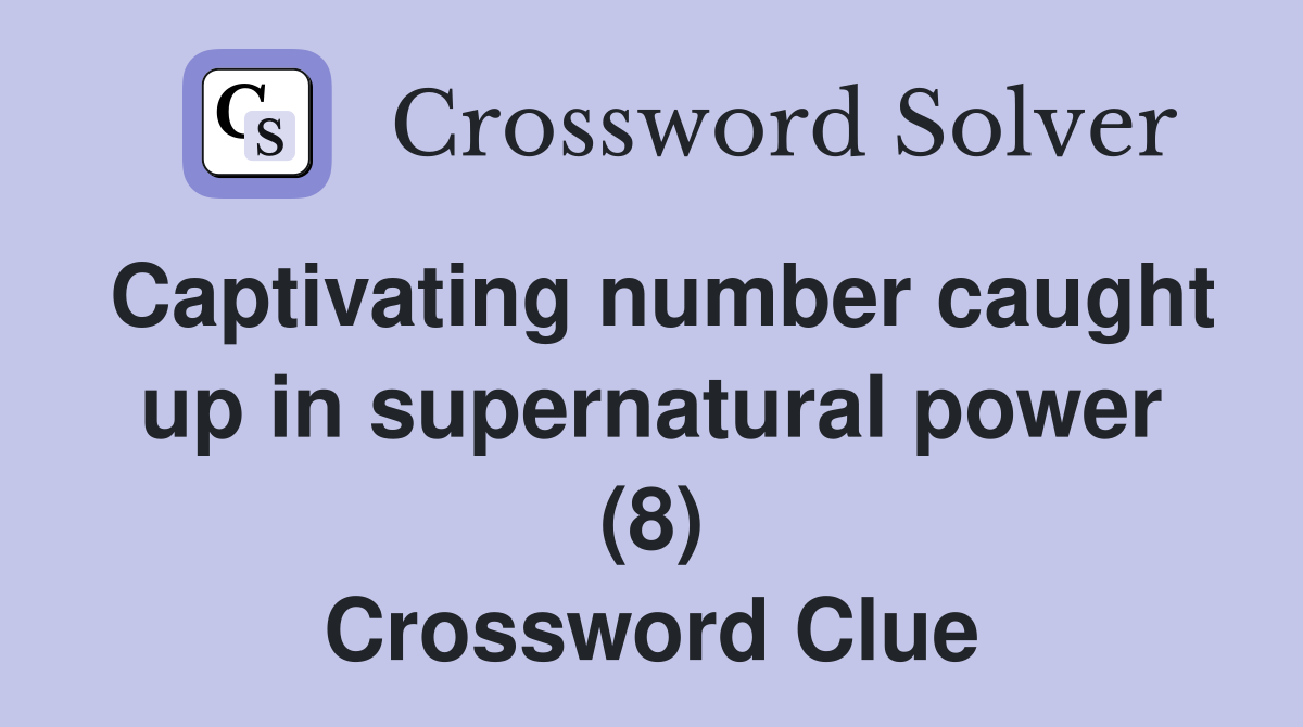 Captivating number caught up in supernatural power (8) Crossword Clue