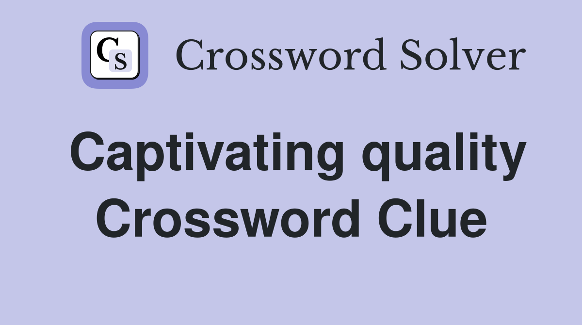 Captivating quality Crossword Clue