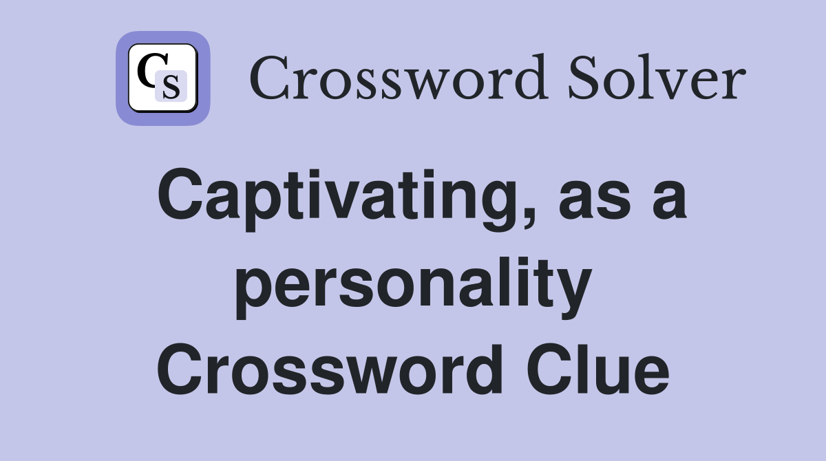 Captivating, as a personality Crossword Clue