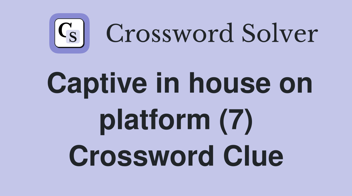 Captive in house on platform (7) Crossword Clue