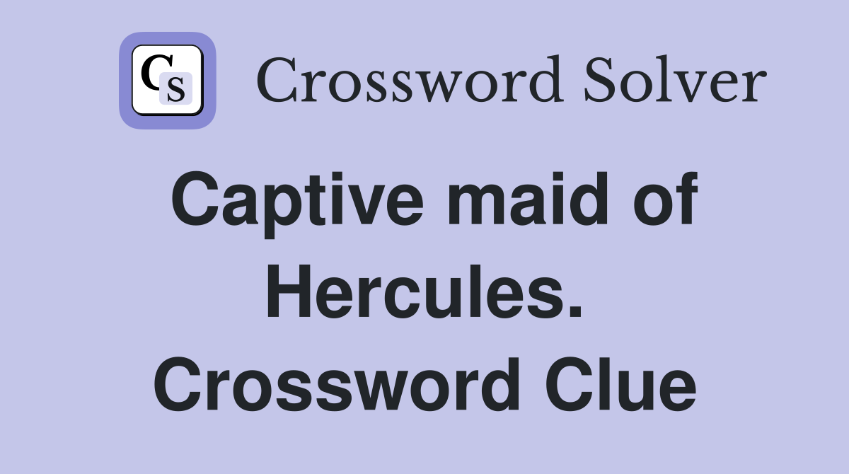 Captive maid of Hercules. Crossword Clue