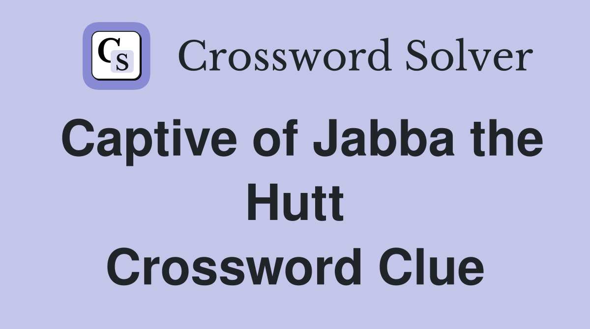 Captive of Jabba the Hutt Crossword Clue