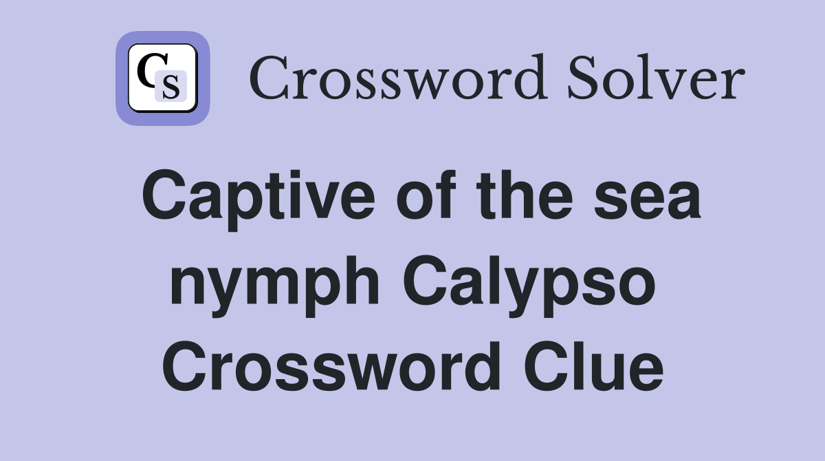 Captive of the sea nymph Calypso Crossword Clue