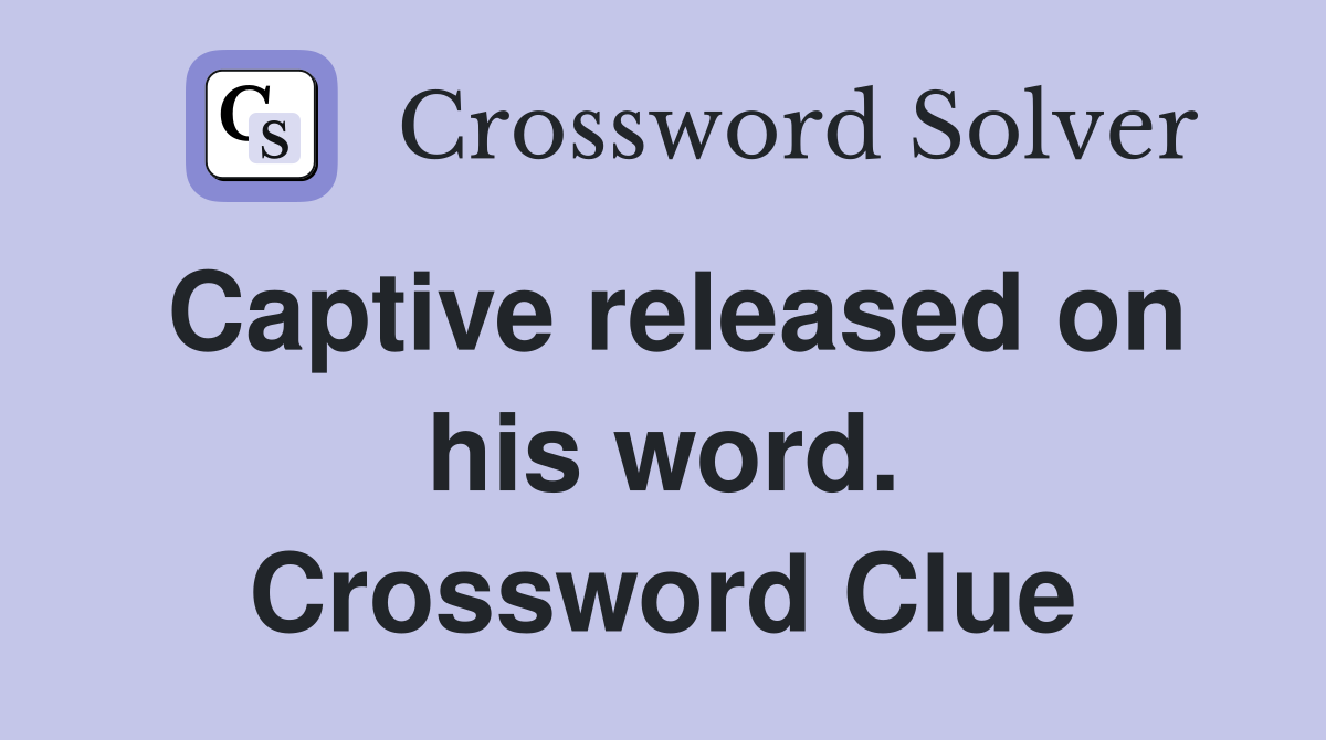 Captive released on his word. Crossword Clue